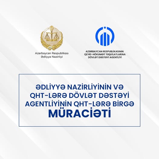 Azərbaycan Respublikası Ədliyyə Nazirliyinin və  QHT-lərə Dövlət Dəstəyi Agentliyinin QHT-lərə birgə müraciəti