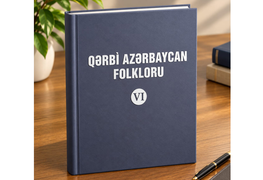 “Qərbi Azərbaycan folkloru” çoxcildliyinin VI cildi nəşr olunub