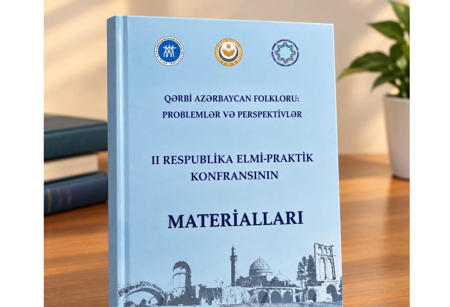 Qərbi Azərbaycan folkloruna həsr olunmuş elmi konfransın materialları nəşr edilib