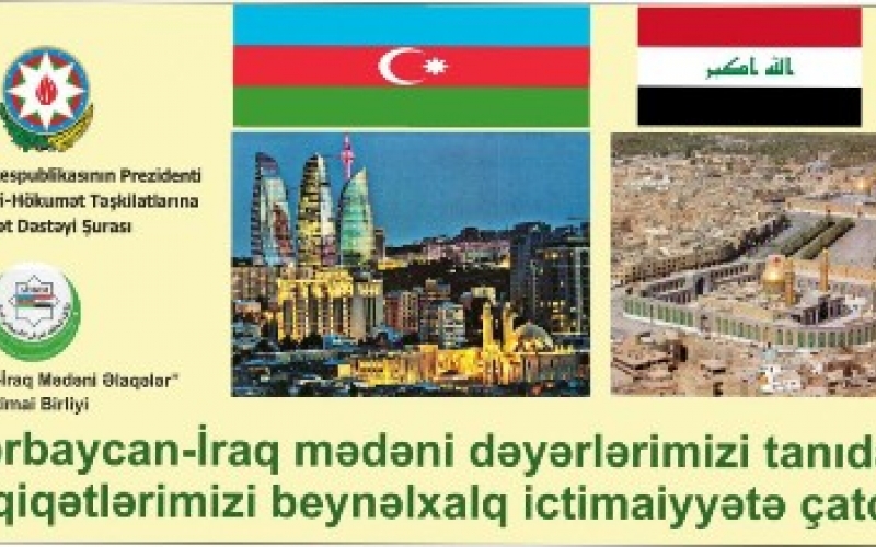 “Azərbaycan-İraq mədəni dəyərlər sərgisi və tarixi həqiqətlərimizi beynəlxalq mediada təqdimatı” layihəsi