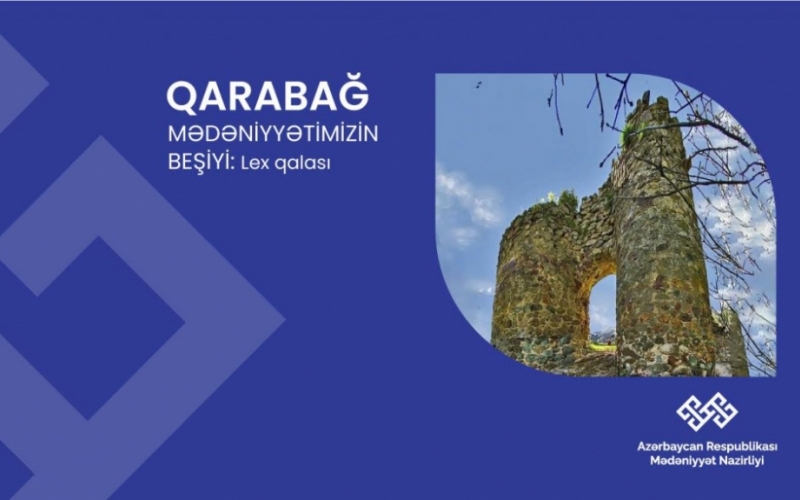 “Qarabağ – mədəniyyətimizin beşiyi”: Lex qalası