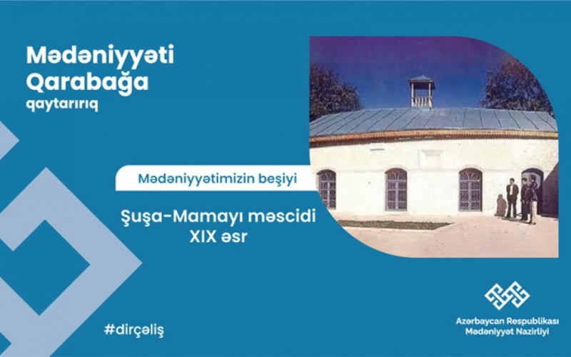 “Qarabağ – mədəniyyətimizin beşiyi”: Mamayı məscidi