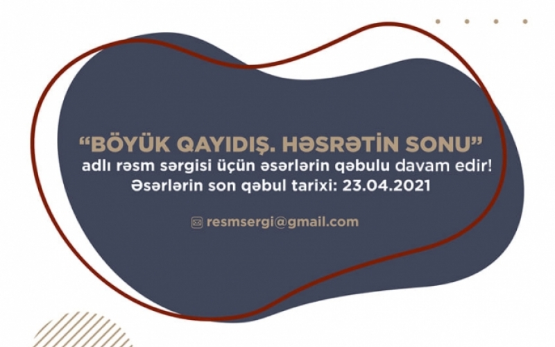 “Böyük qayıdış. Həsrətin sonu” adlı rəsm sərgisi üçün əsərlərin qəbulu davam edir