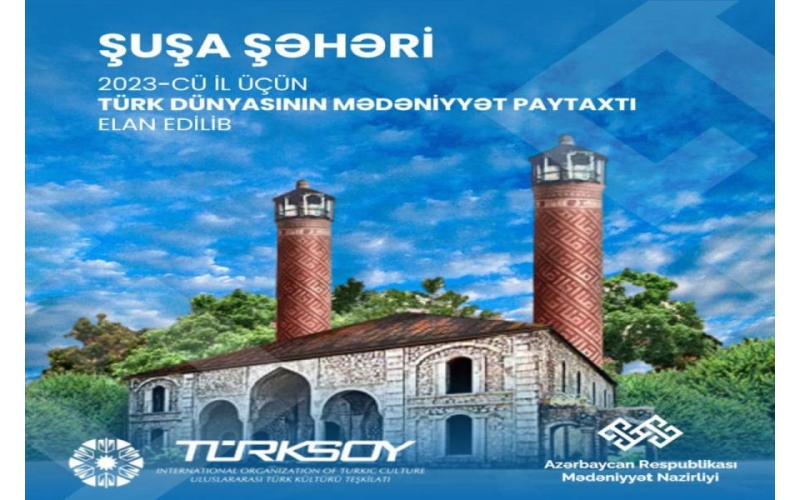 Azerbaijan’s ancient city of Shusha declared Cultural Сapital of Turkic World 2023