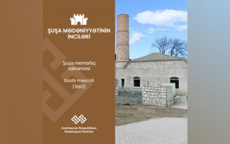 “Şuşa mədəniyyətinin inciləri”: Saatlı məscidi