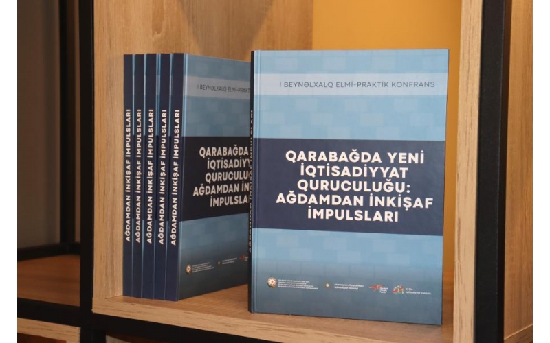 “Qarabağda yeni iqtisadiyyat quruculuğu: Ağdamdan inkişaf impulsları” kitabı işıq üzü görüb