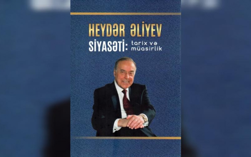 Ulu öndər Heydər Əliyevin 100 illiyinə həsr olunmuş yeni monoqrafiya nəşr olunub