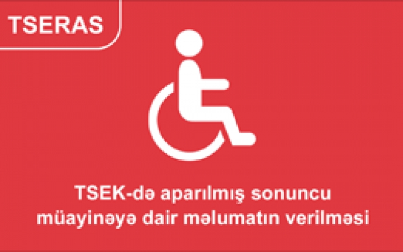 Əlilliyin müəyyən olunması ilə bağlı aparılmış sonuncu müayinəni öyrənmək imkanı yaradılıb